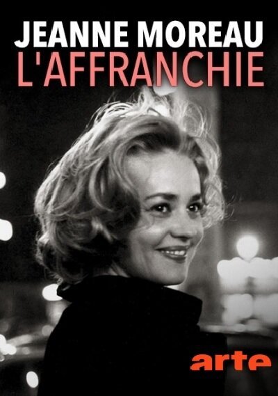 Жанна Моро. Жизнь без условностей / Jeanne Moreau, l'affranchie