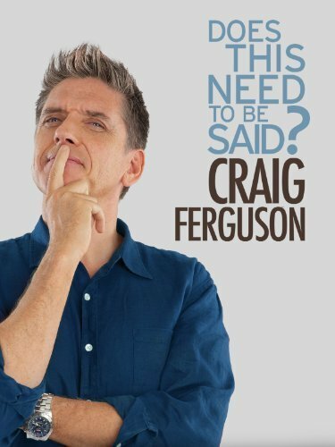 Крейг Фергюсон: Надо ли об этом говорить? / Craig Ferguson: Does This Need to Be Said?