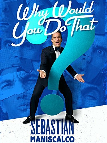 Sebastian Maniscalco: Why Would You Do That?