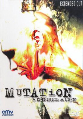 Мутация — Уничтожение / Mutation - Annihilation